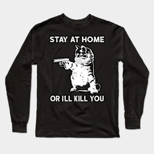 Stay At Home Or I'll Kill You Social Distancing Long Sleeve T-Shirt